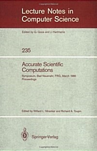 Accurate Scientific Computations: Symposium, Bad Neuenahr, FRG, March 12-14, 1985 Proceedings (Paperback)