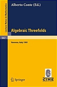 Algebraic Threefolds: Proceedings of the 2nd 1981 Session of the Centro Internazionale Matematico Estivo (C.I.M.E.), Held at Varenna, Italy, (Paperback, 1982)