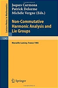 Non-Commutative Harmonic Analysis and Lie Groups: Proceedings of the International Conference Held in Marseille-Luminy, June 24-29, 1985 (Paperback, 1987)