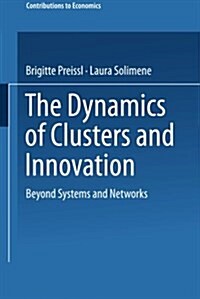 The Dynamics of Clusters and Innovation: Beyond Systems and Networks (Paperback)