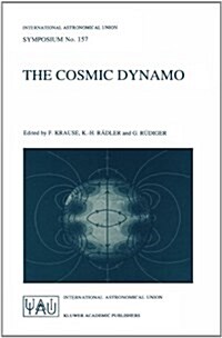 The Cosmic Dynamo: Proceedings of the 157th Symposium of the International Astronomical Union, Held in Potsdam, Germany, September 7-11, (Paperback, 1993)