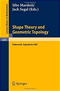 Shape Theory and Geometric Topology: Proceedings of a Conference Held at the Inter-University Centre of Postgraduate Studies, Dubrovnik, Yugoslavia, J (Paperback, 1981)