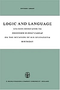 Logic and Language: Studies Dedicated to Professor Rudolf Carnap on the Occasion of His Seventieth Birthday (Hardcover, 1962)