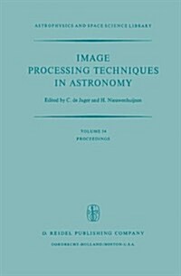 Image Processing Techniques in Astronomy: Proceedings of a Conference Held in Utrecht on March 25-27, 1975 (Hardcover, 1975)