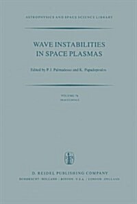 Wave Instabilities in Space Plasmas: Proceedings of a Symposium Organized Within the Xixth Ursi General Assembly Held in Helsinki, Finland, July 31-Au (Hardcover, 1979)
