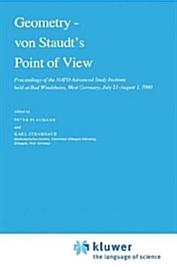 Geometry -- Von Staudts Point of View: Proceedings of the NATO Advanced Study Institute Held at Bad Windsheim, West Germany, July 21--August 1,1980 (Hardcover, 1981)
