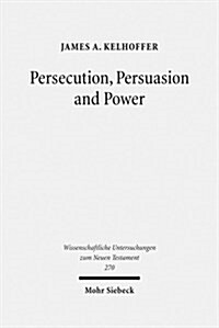 Persecution, Persuasion and Power: Readiness to Withstand Hardship as a Corroboration of Legitimacy in the New Testament (Hardcover)