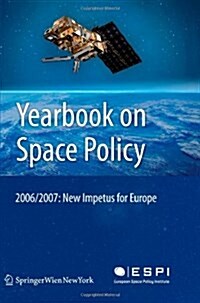 Yearbook on Space Policy 2006/2007: New Impetus for Europe (Paperback)