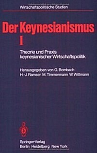 Der Keynesianismus I: Theorie Und Praxis Keynesianischer Wirtschaftspolitik. Entwicklung Und Stand Der Diskussion (Paperback)