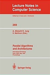 Parallel Algorithms and Architectures: International Workshop Suhl, Gdr, May 25-30, 1987; Proceedings (Paperback, 1987)