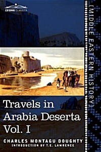 Travels in Arabia Deserta, Vol. I (in Two Volumes) (Paperback)