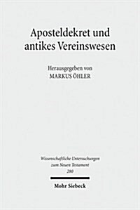 Aposteldekret Und Antikes Vereinswesen: Gemeinschaft Und Ihre Ordnung (Hardcover)