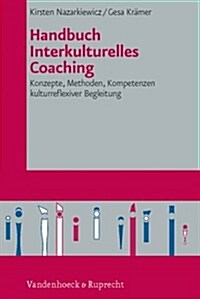 Handbuch Interkulturelles Coaching: Konzepte, Methoden, Kompetenzen Kulturreflexiver Begleitung (Hardcover)