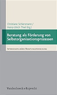 Beratung ALS Forderung Von Selbstorganisationsprozessen: Empirische Studien Zur Beratung Von Personen Und Organisationen Auf Der Basis Der Synergetik (Paperback)