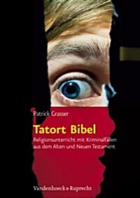 Tatort Bibel: Religionsunterricht Mit Kriminalfallen Aus Dem Alten Und Neuen Testament (Paperback)