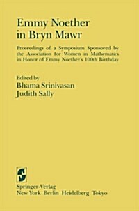 Emmy Noether in Bryn Mawr: Proceedings of a Symposium Sponsored by the Association for Women in Mathematics in Honor of Emmy Noethers 100th Birt (Paperback, Softcover Repri)