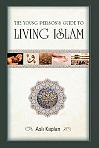 The Young Persons Guide to Living Islam (Paperback)