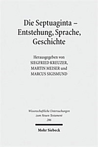 Die Septuaginta - Entstehung, Sprache, Geschichte: 3. Internationale Fachtagung Veranstaltet Von Septuaginta Deutsch (LXX.D), Wuppertal 22.-25. Juli 2 (Hardcover)