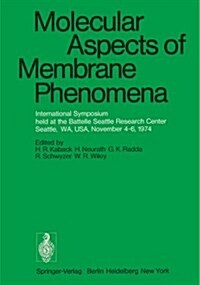 Molecular Aspects of Membrane Phenomena: International Symposium Held at the Battelle Seattle Research Center, Seattle, Wa, USA, November 4-6, 1974 (Paperback, Softcover Repri)