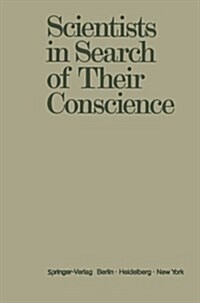 Scientists in Search of Their Conscience: Proceedings of a Symposium on the Impact of Science on Society Organised by the European Committee of the We (Paperback, Softcover Repri)