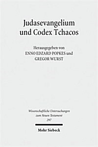 Judasevangelium Und Codex Tchacos: Studien Zur Religionsgeschichtlichen Verortung Einer Gnostischen Schriftsammlung (Hardcover)