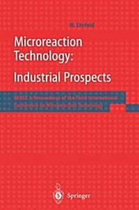 Microreaction Technology: Industrial Prospects: Imret 3: Proceedings of the Third International Conference on Microreaction Technology (Paperback, Softcover Repri)