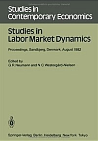 Studies in Labor Market Dynamics: Proceedings of a Workshop on Labor Market Dynamics Held at Sandbjerg, Denmark August 24 - 28, 1982 (Paperback, Softcover Repri)