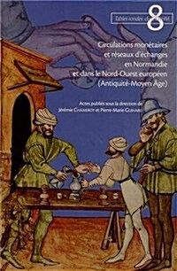 Circulations Monetaires Et Reseaux DEchanges En Normandie Et Dans Le Nord-Ouest Europeen (Antiquite-Moyen Age) (Paperback)