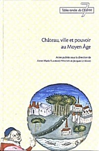 Chateau, ville et pouvoir au Moyen Age (Paperback)