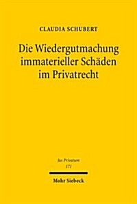 Die Wiedergutmachung Immaterieller Schaden Im Privatrecht (Hardcover)