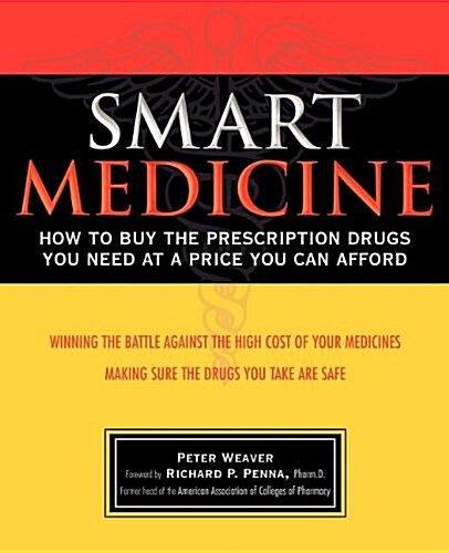 Smart Medicine: How to Buy the Prescription Drugs You Need at a Price You Can Afford (Paperback)