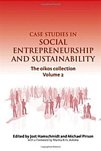 Case Studies in Social Entrepreneurship and Sustainability : The oikos collection Vol. 2 (Hardcover)