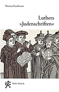 Luthers Judenschriften: Ein Beitrag Zu Ihrer Historischen Kontextualisierung (Paperback, 2)