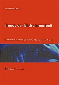 Trends Der Bildschirmarbeit: Ein Handbuch ?er Recht, Gesundheit Und Ergonomie in Der Praxis (Paperback, Softcover Repri)
