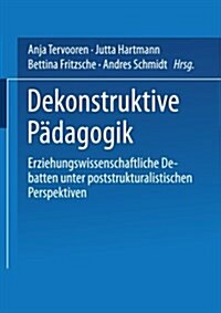 Dekonstruktive P?agogik: Erziehungswissenschaftliche Debatten Unter Poststrukturalistischen Perspektiven (Paperback, 2001)