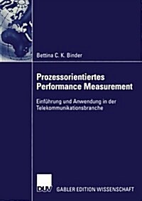 Prozessorientiertes Performance Measurement : Einfuhrung Und Anwendung in Der Telekommunikationsbranche (Paperback, 2003 ed.)