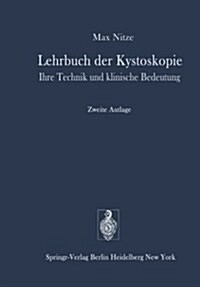 Lehrbuch Der Kystoskopie: Ihre Technik Und Klinische Bedeutung (Paperback, 2, 2. Aufl. 1978.)