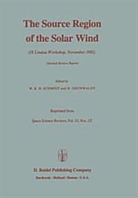 The Source Region of the Solar Wind: IX Lindau Workshop, November 1981 Invited Review Papers (Paperback, Softcover Repri)