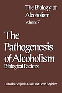 The Biology of Alcoholism: Vol. 7 the Pathogenesis of Alcoholism: Biological Factors (Paperback, Softcover Repri)