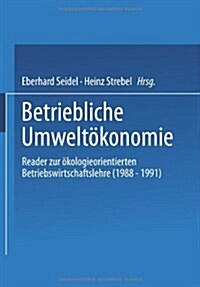 Betriebliche Umwelt?onomie: Reader Zur ?ologieorientierten Betriebswirtschaftslehre (1988 - 1991) (Paperback, 1993)