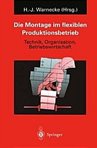 Die Montage Im Flexiblen Produktionsbetrieb: Technik, Organisation, Betriebswirtschaft (Paperback, 1996)