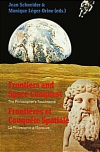 Frontiers and Space Conquest / Fronti?es Et Conqu?e Spatiale: The Philosophers Touchstone / La Philosophie ?I?reuve (Paperback, Softcover Repri)