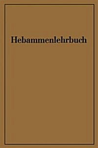 Hebammenlehrbuch: Auf Grund Der F?ften Auflage Des Preu?schen Hebammenlehrbuches (Paperback, Softcover Repri)