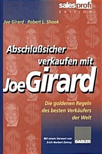 Abschlusssicher Verkaufen Mit Joe Girard : Die Goldenen Regeln Des Besten Verkaufers Der Welt (Paperback, Softcover Reprint of the Original 1st 1998 ed.)