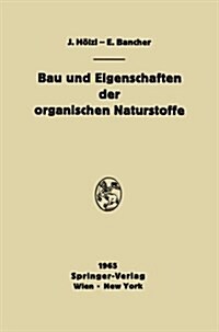 Bau Und Eigenschaften Der Organischen Naturstoffe: Einf?rung in Die Organische Rohstofflehre (Paperback, Softcover Repri)