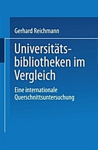 Universitatsbibliotheken Im Vergleich : Eine Internationale Querschnittsuntersuchung (Paperback, 2001 ed.)