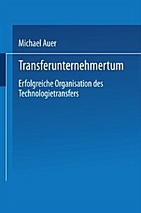 Transferunternehmertum : Erfolgreiche Organisation Des Technologietransfers (Paperback)