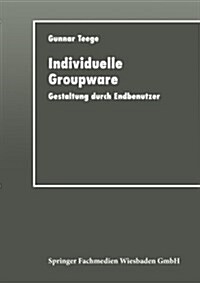 Individuelle Groupware: Gestaltung Durch Endbenutzer (Paperback, 1998)