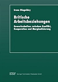 Britische Arbeitsbeziehungen: Gewerkschaften Zwischen Konflikt, Kooperation Und Marginalisierung (Paperback, 1997)