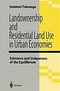 Landownership and Residential Land Use in Urban Economies: Existence and Uniqueness of the Equilibrium (Paperback, Softcover Repri)